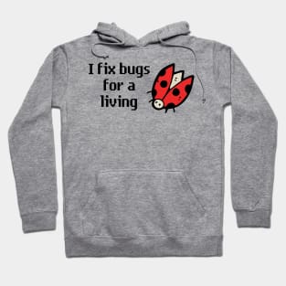 I Fix Bugs for a Living Hoodie